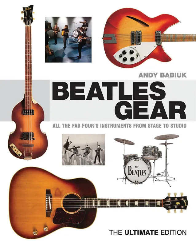Vente Directe Hal Leonard Beatles Gear All the Fab Four‘s Instruments from Stage to Studio - The Ultimate Edition - Babiuk - Book